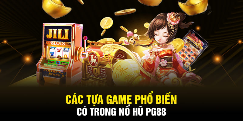 Các tựa game phổ biến có trong Nổ hũ PG88 
