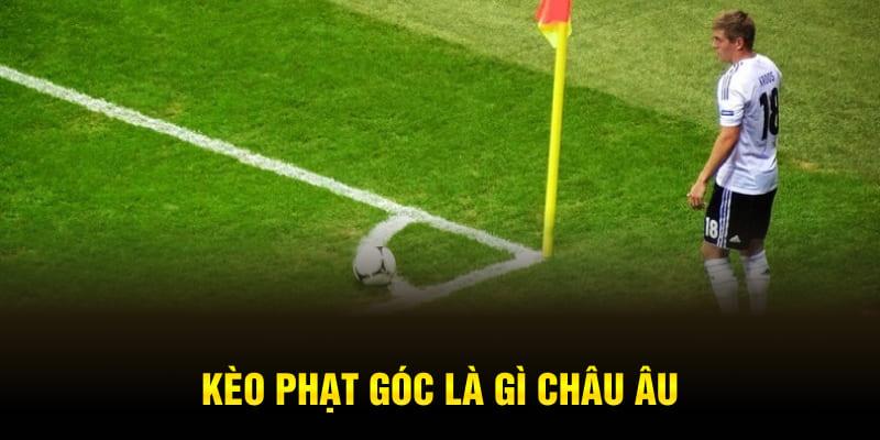 Kèo phạt góc là gì châu Âu